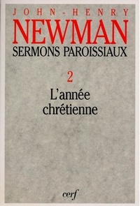 John Henry Newman - Sermons paroissiaux - Tome 2, L'année chrétienne.