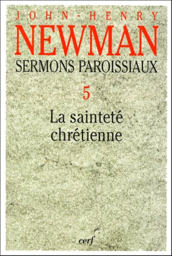 John Henry Newman - Sermons paroissiaux - Tome 5, La sainteté chrétienne.