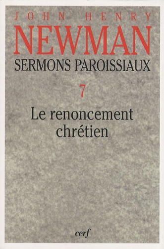 John Henry Newman - Sermons paroissiaux - Tome 7, Le renoncement chrétien.