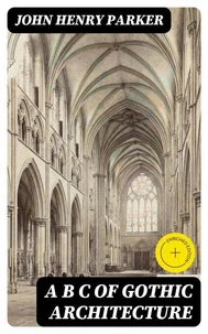 A B C of Gothic Architecture