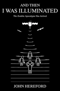 And Then I Was Illuminated: The Zombie Apocalypse Has Arrived