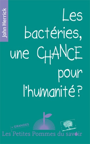 John Herrick - Les bactéries, une chance pour l'humanité ?.