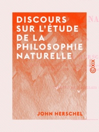 John Herschel - Discours sur l'étude de la philosophie naturelle.