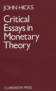 John Hicks - Critical Essays In Monetary Theory.