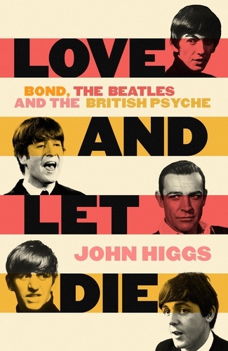 Love and Let Die. Bond, the Beatles and the British Psyche