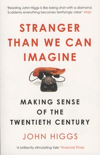 John Higgs - Stranger than We Can Imagine - Making Sense of the Twentieth Century.