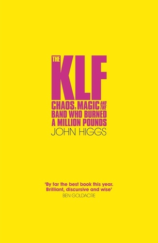 The KLF. Chaos, Magic and the Band who Burned a Million Pounds