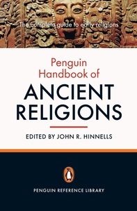 John Hinnells et Various contributors - The Penguin Handbook of Ancient Religions.