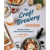 John Holl et John Page - The Craft Brewery Cookbook.