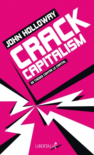 John Holloway - Crack Capitalism - 33 thèses contre le capital.