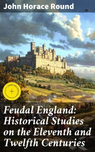 Feudal England: Historical Studies on the Eleventh and Twelfth Centuries
