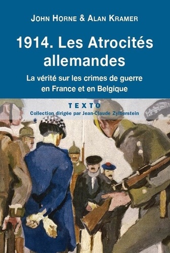 John Horne et Alan Kramer - 1914 Les atrocités allemandes - La vérité sur les crimes de guerre en France et en Belgique.