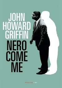 John Howard Griffin - Nero come me.