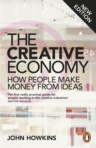 John Howkins - The Creative Economy - How People Make Money from Ideas.