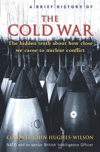 John Hughes-Wilson - A Brief History of the Cold War.