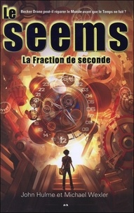 John Hulme et Michael Wexler - Le Seems Tome 2 : La fraction de seconde.