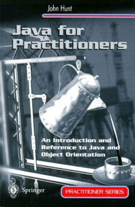 John Hunt - JAVA FOR PRACTITIONNERS. - An introduction and Reference to Java and Object Orientation.