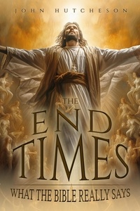  John Hutcheson - The End Times: What The Bible Really Says.