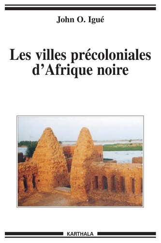 John Igué - Les villes précoloniales d'Afrique noire.