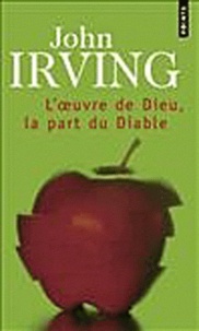 John Irving - L'oeuvre de Dieu, la part du Diable.