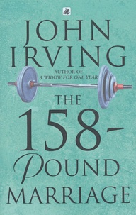 John Irving - The 158-pound marriage.