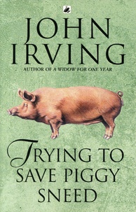 John Irving - Trying to Save Piggy Sneed.