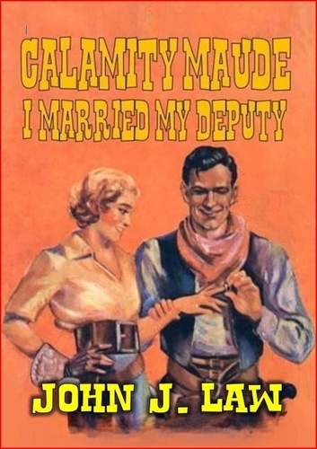  John J. Law - Calamity Maude - I Married My Deputy.