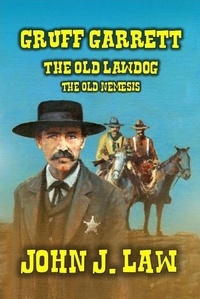  John J. Law - Gruff Garrett - The Old Lawdog - The Old Nemesis - Gruff Garrett Series, #3.