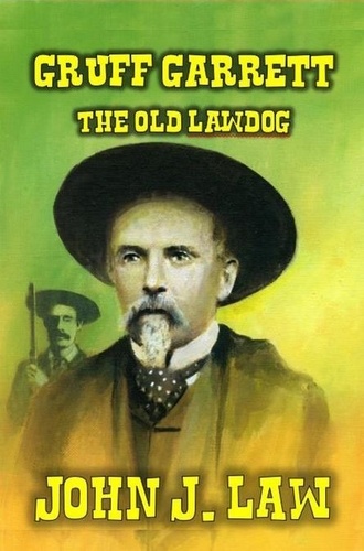  John J. Law - Gruff Garrett - The Old Lawdog - Gruff Garrett Series, #1.