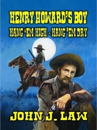  John J. Law - Henry Howard's Boy - Hang 'em High Hang 'em Dry.