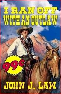  John J. Law - I Ran Off With An Outlaw.