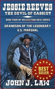  John J. Law - Jesse Reeves - The Devil of Cassidy - Book Four of an Exciting New Series - Grandson of the Legendary U.S. Marshal.