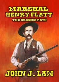  John J. Law - Marshal Henry Flatt - The Crooked Path.