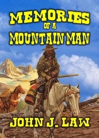  John J. Law - Memories of a Mountain Man.