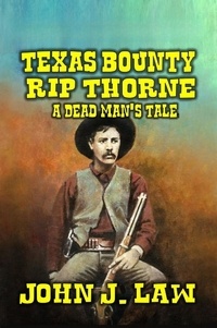  John J. Law - Rip Thorne - Texas Bounty Hunter - A Dead Man's Tale.