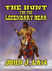  John J. Law - The Hunt for the Legendary Bear.