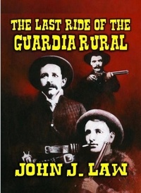 John J. Law - The Last Ride of the Guardia Rural.