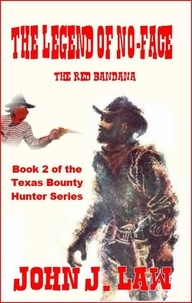  John J. Law - The Legend Of No-Face - The Red Bandana Book 2 of the Texas Bounty Hunter Series.