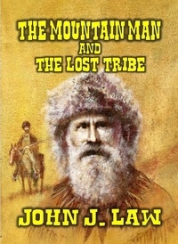  John J. Law - The Mountain Man and The Lost Tribe.