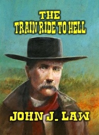  John J. Law - The Train Ride to Hell.