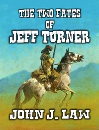  John J. Law - The Two Fates of Jeff Turner - Caught by the Comanche.