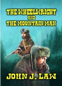  John J. Law - The Wheelwright and The Mountain Man.