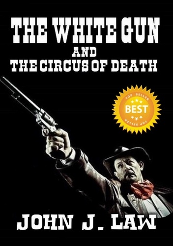  John J. Law - The White Gun and the Circus of Death.
