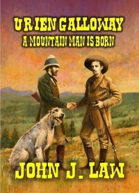  John J. Law - Urien Galloway - A Mountain Man Is Born.