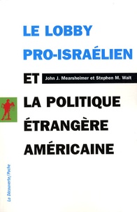 John J. Mearsheimer et Stephen M. Walt - Le lobby pro-israélien et la politique étrangère américaine.