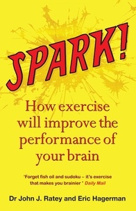 John J. Ratey - Spark!: The Revolutionary New Science of Exercise and the Brain.