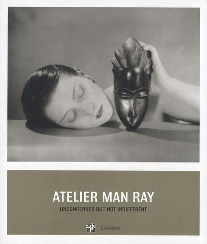 Atelier Man Ray. Unconcerned but not indifferent