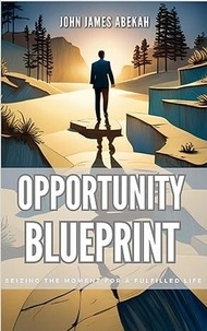  JOHN JAMES ABEKAH - Opportunity Blueprint.