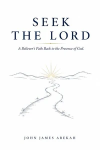 Seek the Lord (A Believer's Path Back to the Presence of God)