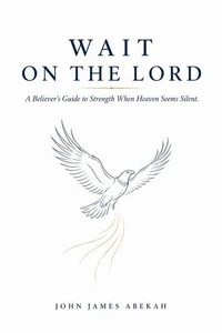 Wait on the Lord (A Believer's Guide to Strength When Heaven Seems Silent)